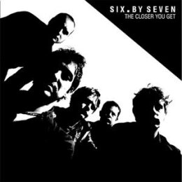 SIX BY SEVEN - THE CLOSER YOU GET + PEEL SESSIONS &...
