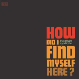 DREAM SYNDICATE, THE - HOW DID I FIND MYSELF HERE - CD