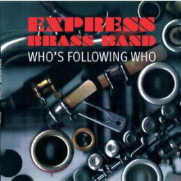 EXPRESS BRASS BAND - WHOS FOLLOWING WHO - CD