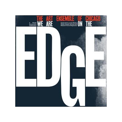 ART ENSEMBLE OF CHICAGO - WE ARE ON THE EDGE: A 50TH ANNIVERSARY CELEBRATION - LPD