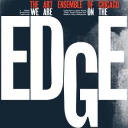 ART ENSEMBLE OF CHICAGO - WE ARE ON THE EDGE: A 50TH...
