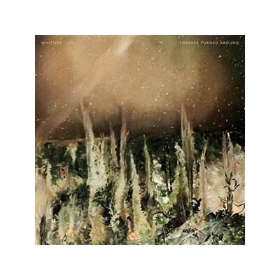 WHITNEY - FOREVER TURNED AROUND (FOREST BROWN VINYL) - LP