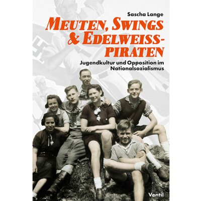 Sascha Lange - Meuten, Swings und Edelweißpiraten: Jugendkultur und Opposition im Nationalsozialismus - Buch
