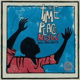 VARIOUS - THE TIME FOR PEACE IS NOW (GOSPEL MUSIC ABOUT...