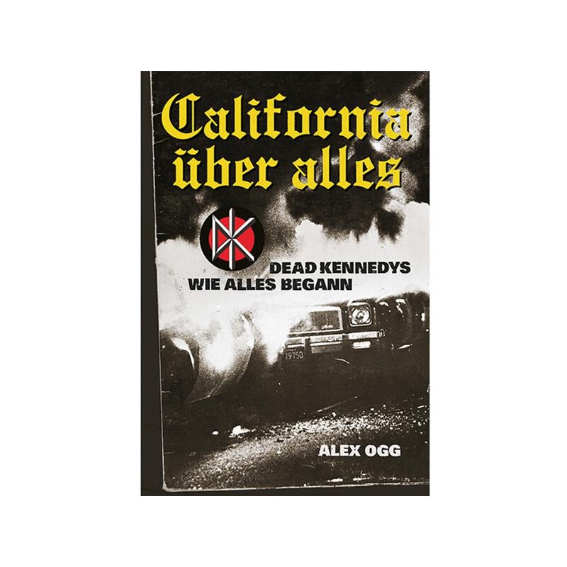 Alex Ogg: California Über alles: Dead Kennedys - wie...