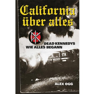 Alex Ogg: California Über alles: Dead Kennedys - wie alles begann - Buch