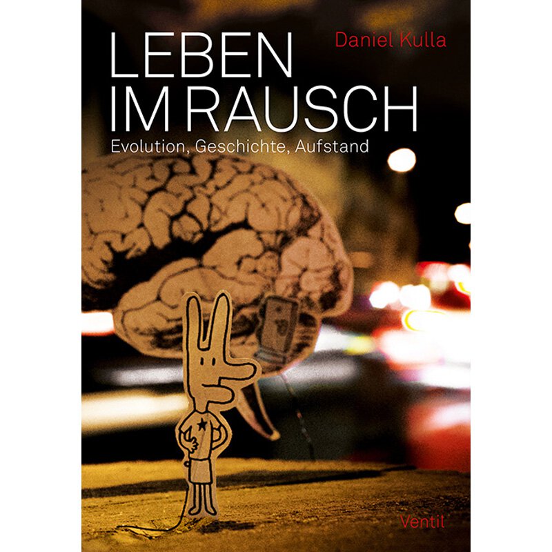 Daniel Kulla: Leben Im Rausch - Evolution, Geschichte,...