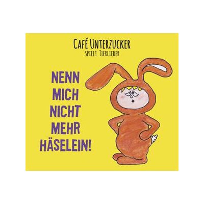 CAFE UNTERZUCKER - NENN MICH NICHT MEHR HÄSELEIN! - CD