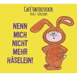 CAFE UNTERZUCKER - NENN MICH NICHT MEHR HÄSELEIN! - CD