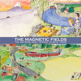 MAGNETIC FIELDS, THE - THE WAYWARD BUS / DISTANT PLASTIC...