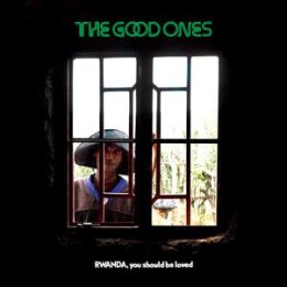 GOOD ONES, THE - RWANDA, YOU SHOULD BE LOVED - CD
