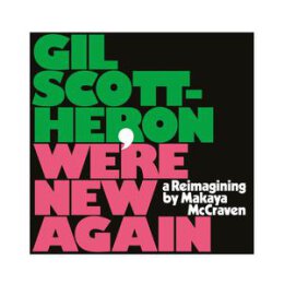 SCOTT-HERON, GIL - WERE NEW AGAIN-A REIMAGINING BY MAKAYA...