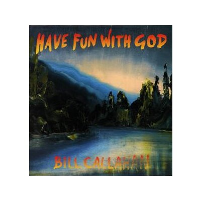 CALLAHAN, BILL - HAVE FUN WITH GOD - CD