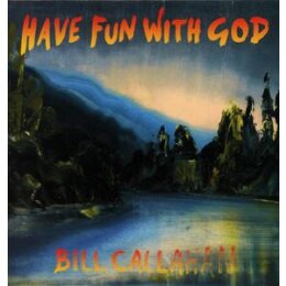 CALLAHAN, BILL - HAVE FUN WITH GOD - CD