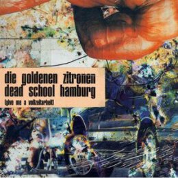 GOLDENEN ZITRONEN, DIE - DEAD SCHOOL HAMBURG (GIVE ME A...