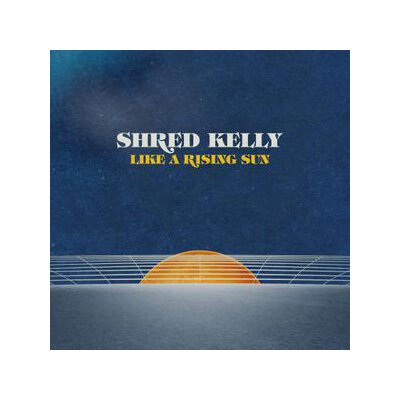 SHRED KELLY - LIKE A RISING SUN - LP