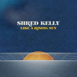 SHRED KELLY - LIKE A RISING SUN - LP