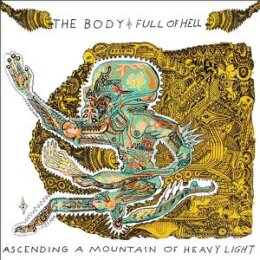 BODY, THE / FULL OF HELL - ASCENDING A MOUNTAIN OF HEAVY...