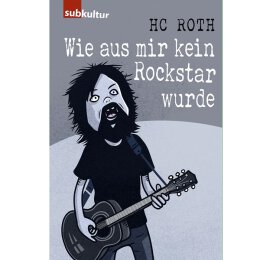 H.C Roth - Wie aus mir kein Rockstar wurde - Taschenbuch