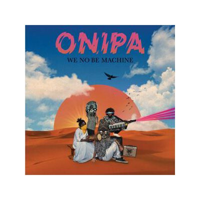 ONIPA - WE NO BE MACHINE - CD