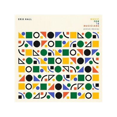 HALL, ERIK - MUSIC FOR 18 MUSICIANS (STEVE REICH) - CD