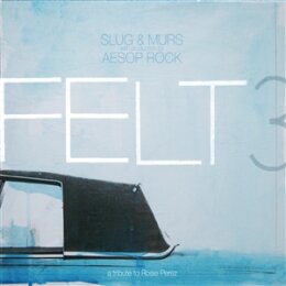 FELT (MURS X SLUG X AESOP ROCK) - FELT 3 : A TRIBUTE TO...