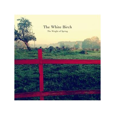 WHITE BIRCH, THE - THE WEIGHT OF SPRING - L+C
