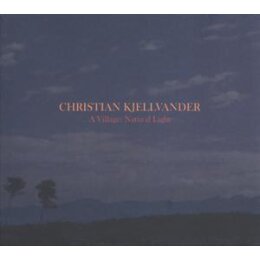 KJELLVANDER, CHRISTIAN - A VILLAGE:NATURAL LIGHT - LP