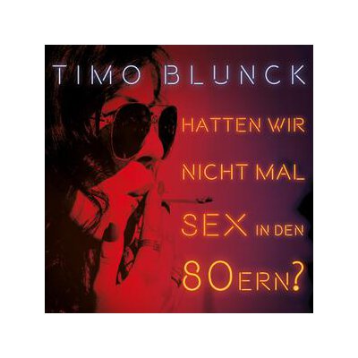 BLUNCK, TIMO - HATTEN WIR NICHT MAL SEX IN DEN 80ERN? - LP