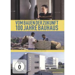 DOKUMENTATION - VOM BAUEN DER ZUKUNFT-100 JAHRE BAUHAUS -...