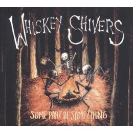 WHISKEY SHIVERS - SOME PART OF SOMETHING - L+C