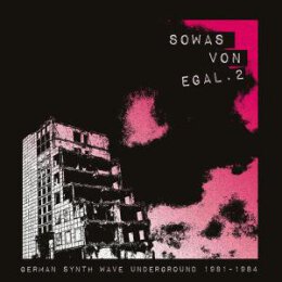 VARIOUS - SOWAS VON EGAL 2 (GERMAN SYNTH WAVE UNDERGROUND...