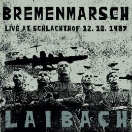 LAIBACH - BREMENMARSCH (LIVE AT SCHLACHTHOF 12.10.1987) -...