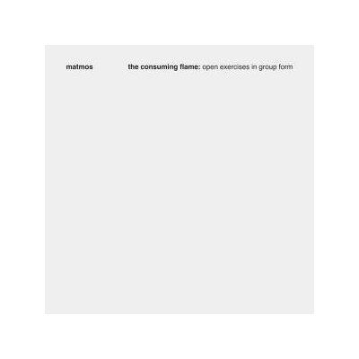 MATMOS - THE CONSUMING FLAME: OPEN EXERCISES IN GROUP FORM - CD