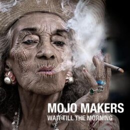 MOJO MAKERS - WAIT TILL THE MORNING - CD