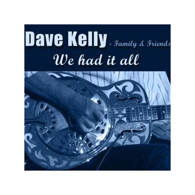 KELLY, DAVE - FAMILY & FRIENDS - WE HAD IT ALL - CD