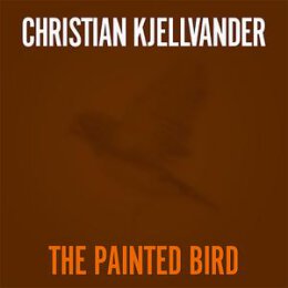 KJELLVANDER, CHRISTIAN - THE PAINTED BIRD/LADY CAME FROM...