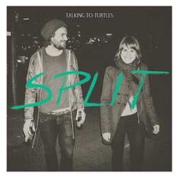 TALKING TO TURTLES - SPLIT - L+C