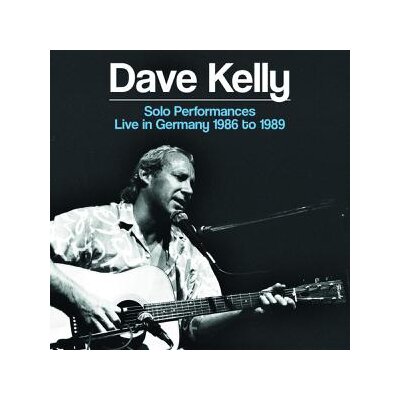 KELLY, DAVE - SOLO PERFORMANCES LIVE IN GERMANY 1986 TO 1989 - CD