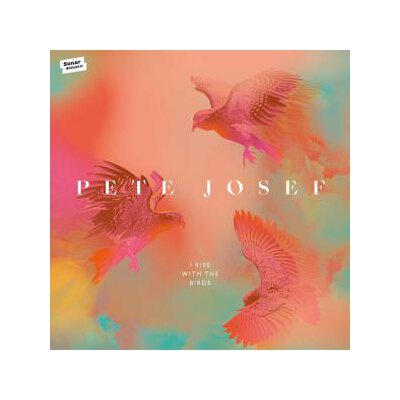 JOSEF, PETE - I RISE WITH THE BIRDS - LP