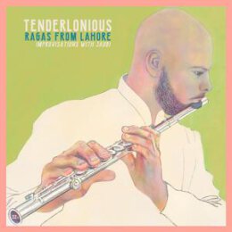 TENDERLONIOUS - RAGAS FROM LAHORE - IMPROVISATIONS WITH...