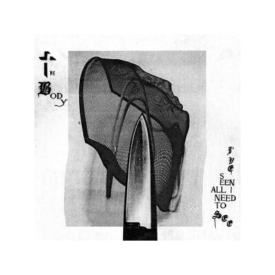 BODY, THE - IVE SEEN ALL I NEED TO SEE - LPD