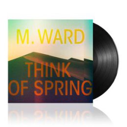 WARD, M. - THINK OF SPRING - LP