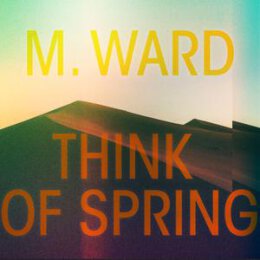 WARD, M. - THINK OF SPRING - CD