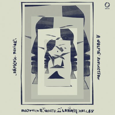 WHITE, MATTHEW E. & HOLLEY, LONNIE - BROKEN MIRROR: A SELFIE REFLECTION - LP