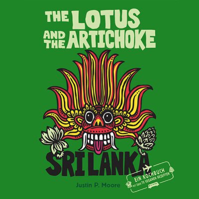 Justin P. Moore: The Lotus And The Artichoke (Sri Lanka) - Kochbuch (vegan)