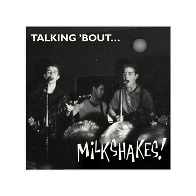 MILKSHAKES, THE - TALKING BOUT - CD