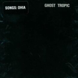 SONGS:OHIA - GHOST TROPIC - LP