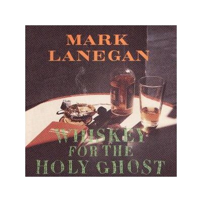 LANEGAN, MARK - WHISKEY FOR THE HOLY GHOST - CD