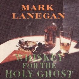 LANEGAN, MARK - WHISKEY FOR THE HOLY GHOST - CD